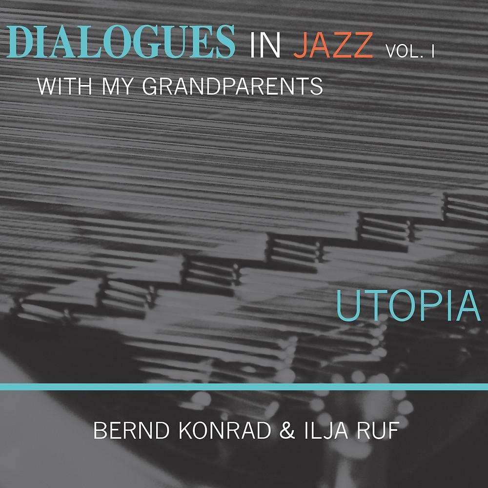 Постер альбома Utopia - Dialogues in Jazz with My Grandparents, Vol. 1