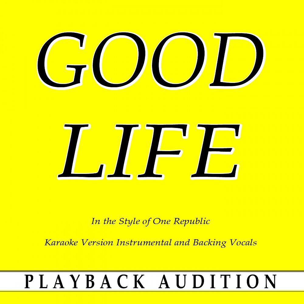 Playback Audition - Good Life (In the Style of One Republic) [Karaoke Version With Backing Vocals]