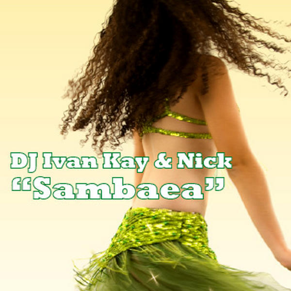 DJ Ivan Kay -  Sambaea (DJ Kay Club Mix)