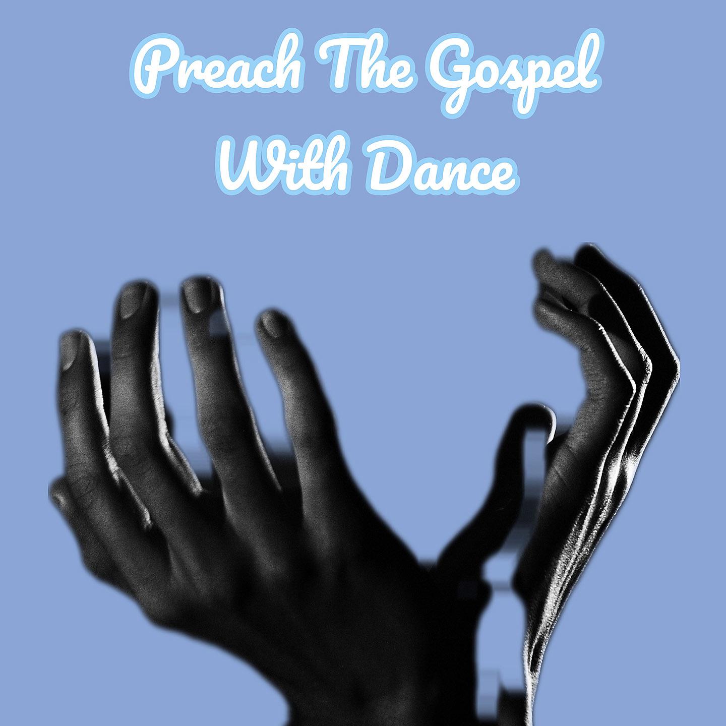 Постер альбома Preach The Gospel With Dance