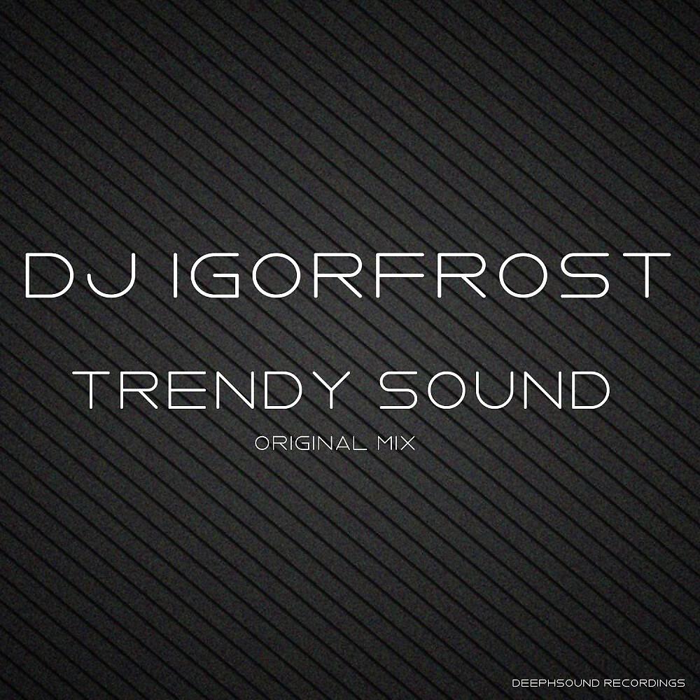 DJ IGorFrost - Trendy Sound