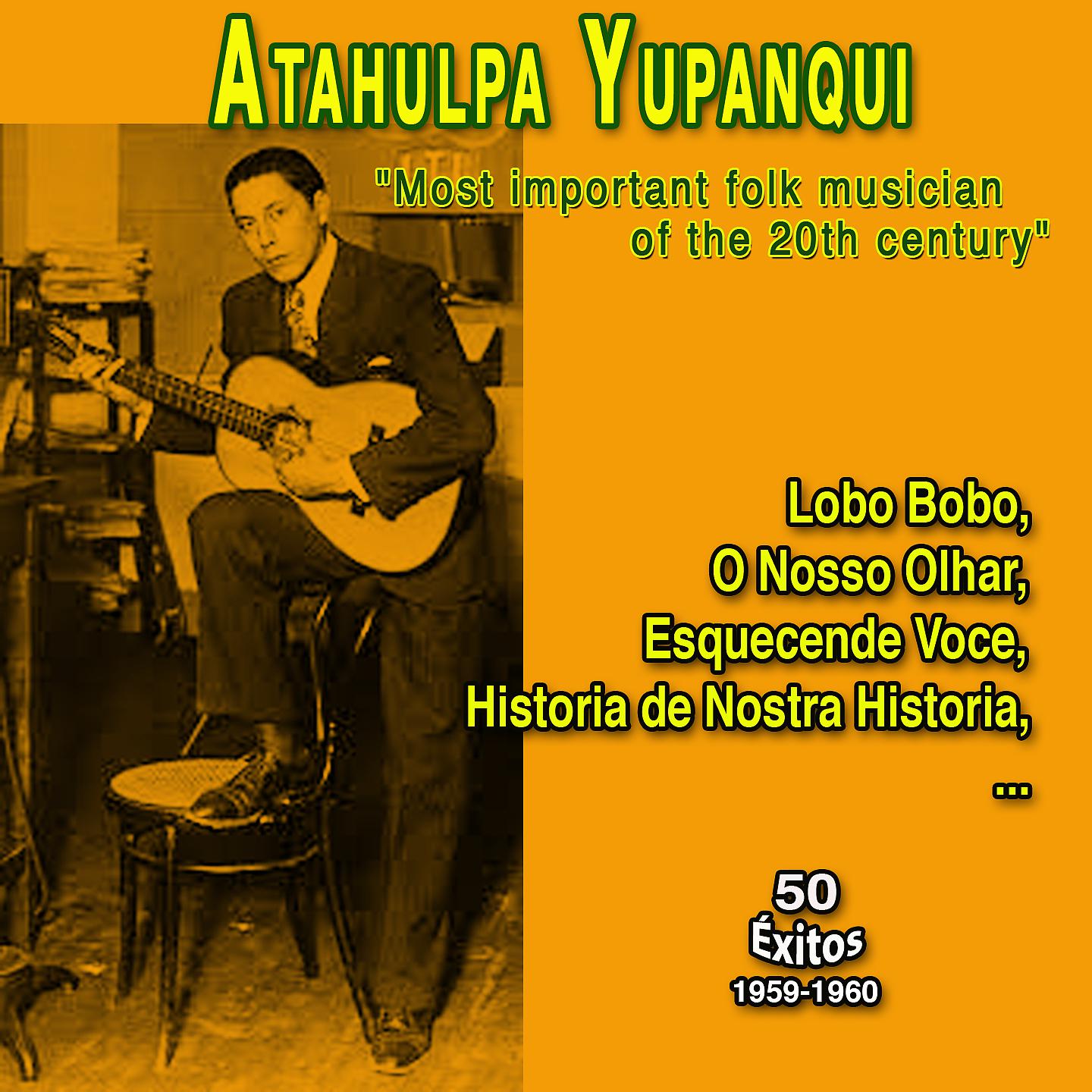 Постер альбома Atahualpa Yupanqui "Most important Argentine Folk musician of the 20th century"