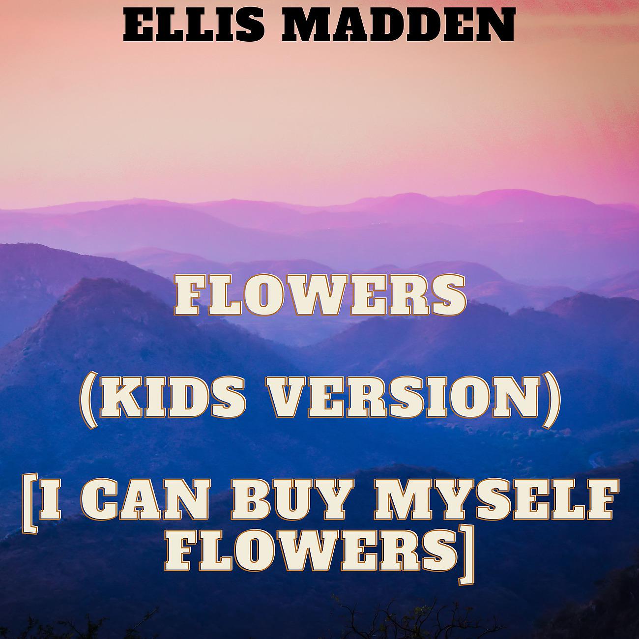 Постер альбома Flowers (Kids Version) [I Can Buy Myself Flowers]
