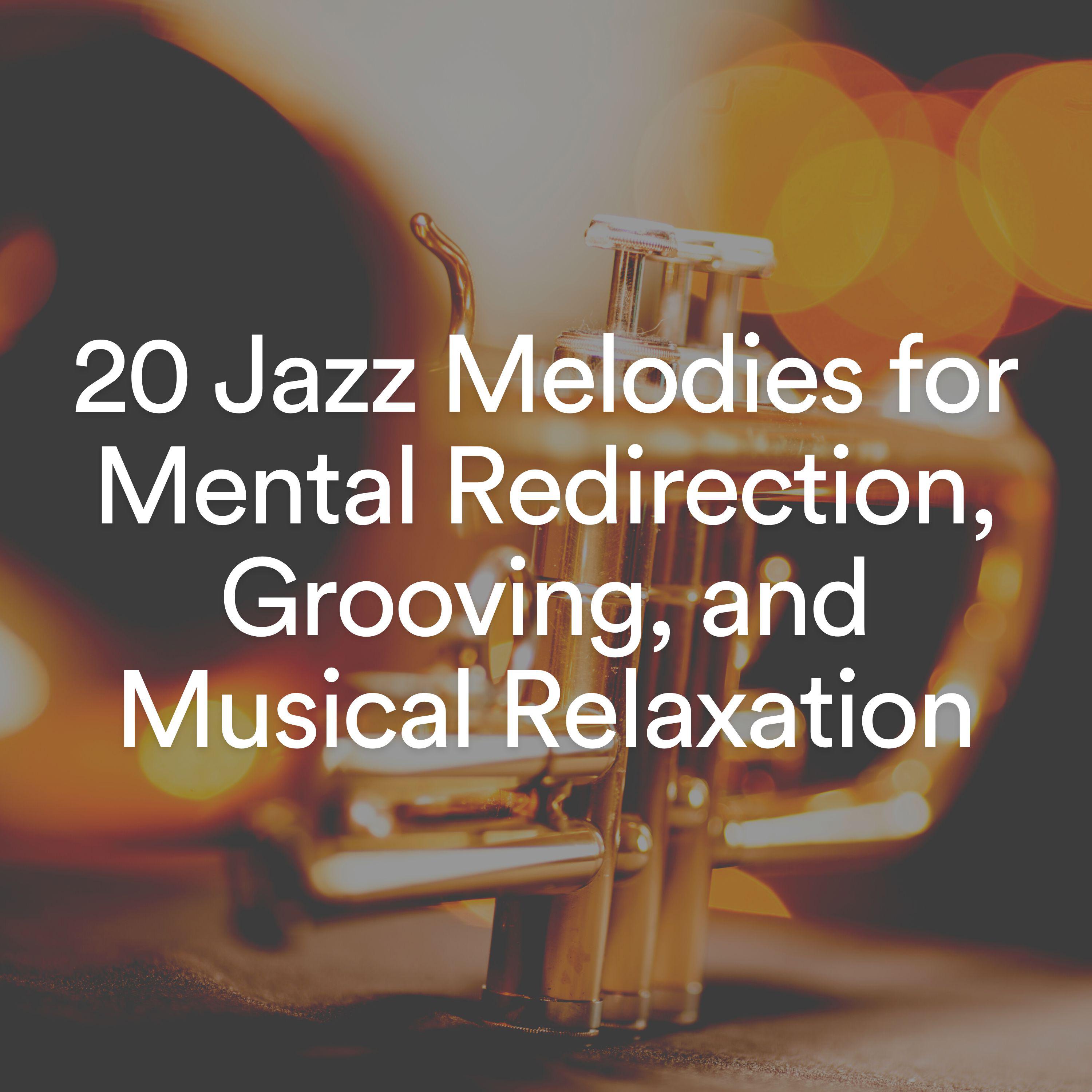 Постер альбома 20 Jazz Melodies for Mental Redirection, Grooving, and Musical Relaxation