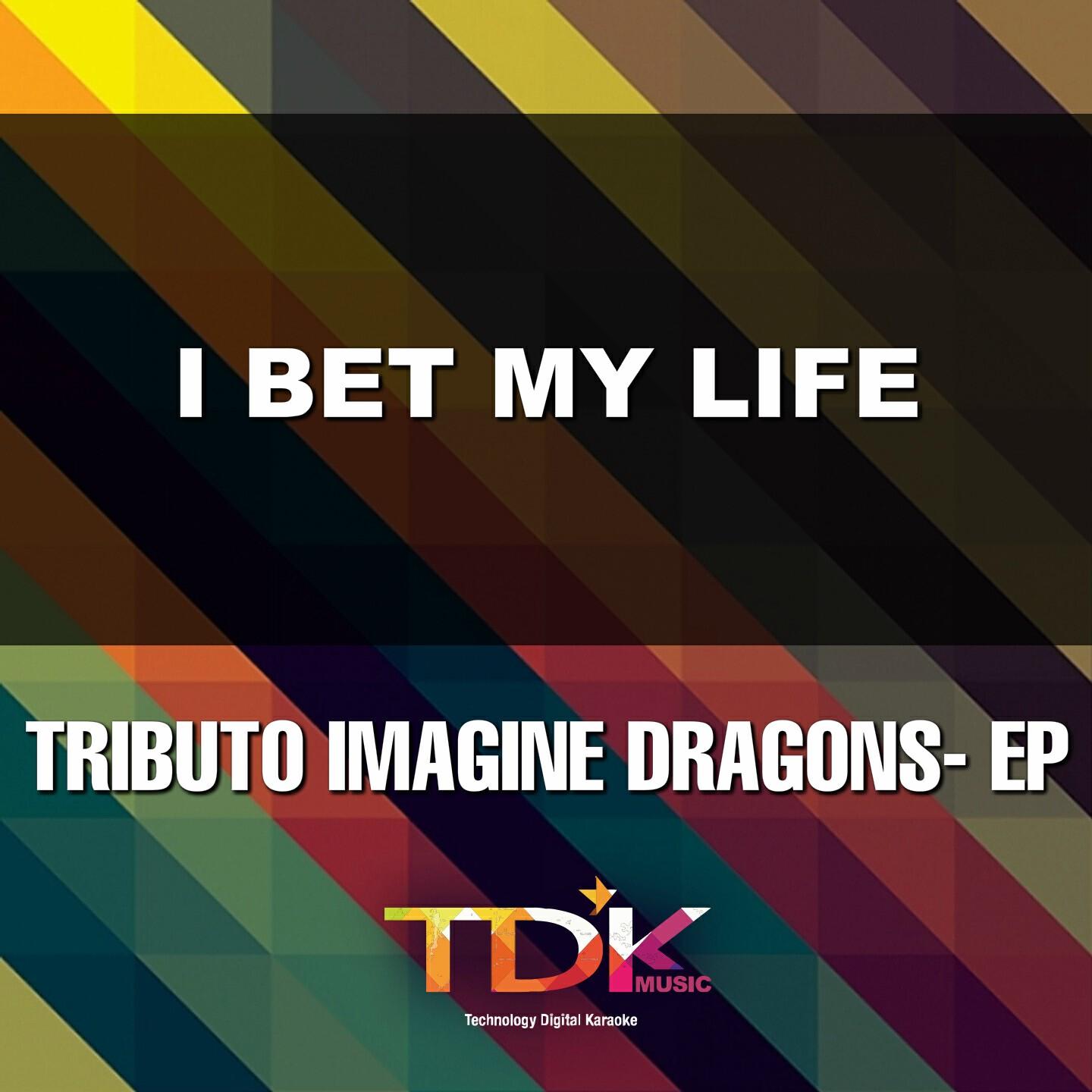 Tdk Music - I Bet My Life(Karaoke Version) [In The Style Of Imagine Dragons]