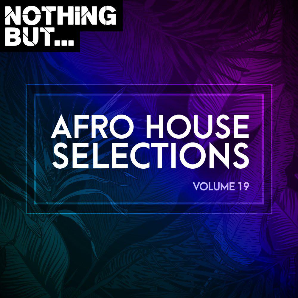 Постер альбома Nothing But... Afro House Selections, Vol. 19