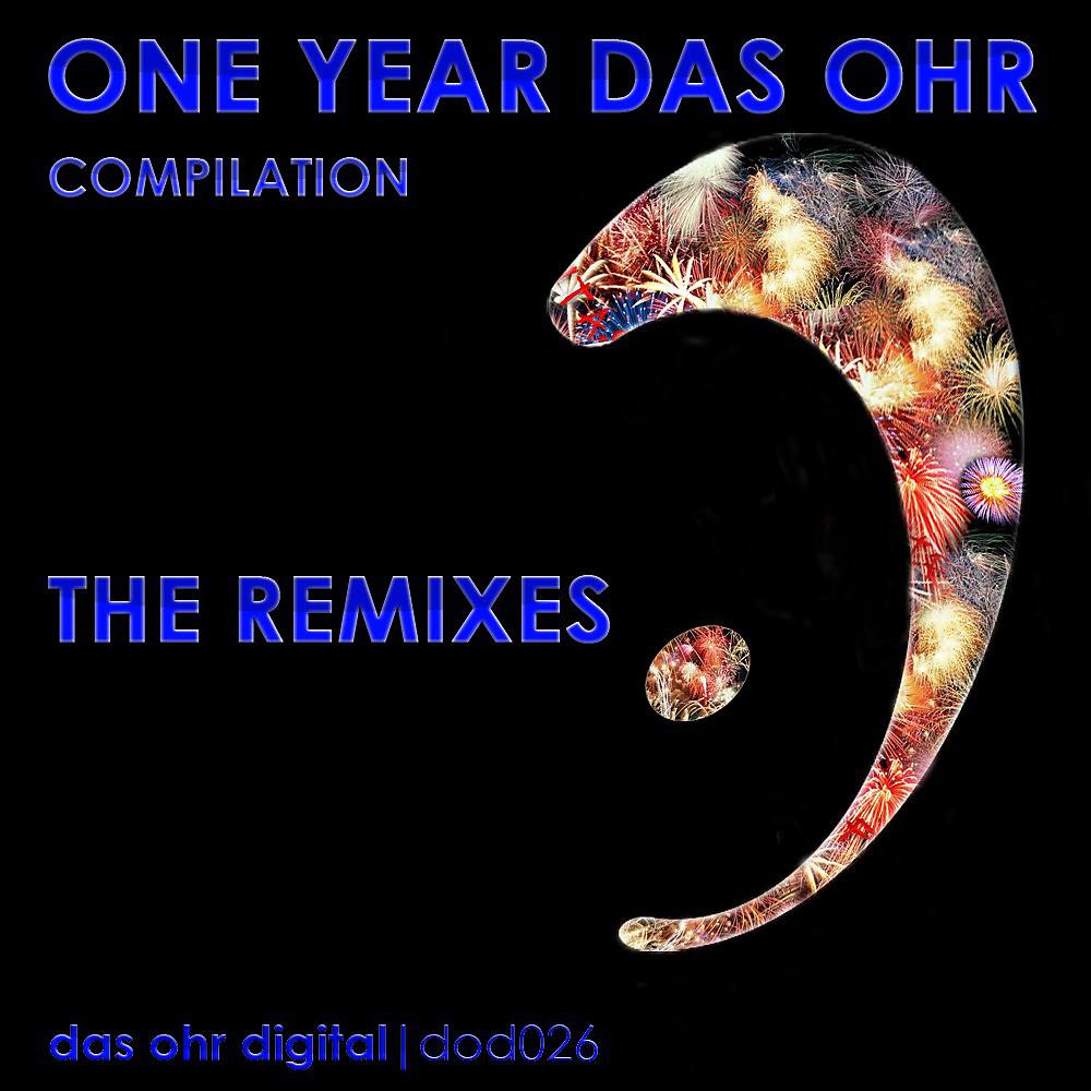 Постер альбома 1 Year Das Ohr Digital the Remixes