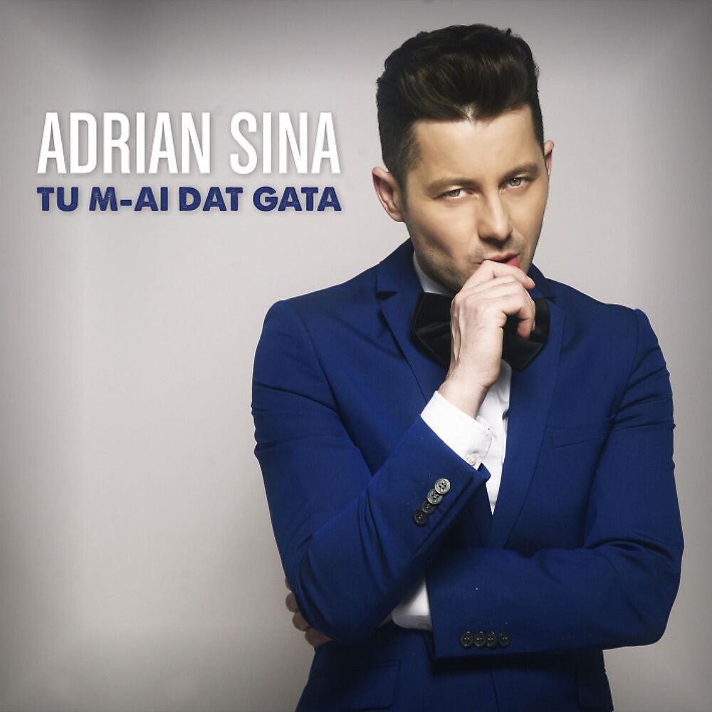 Adrian Sina - Tu M-ai Dat Gata