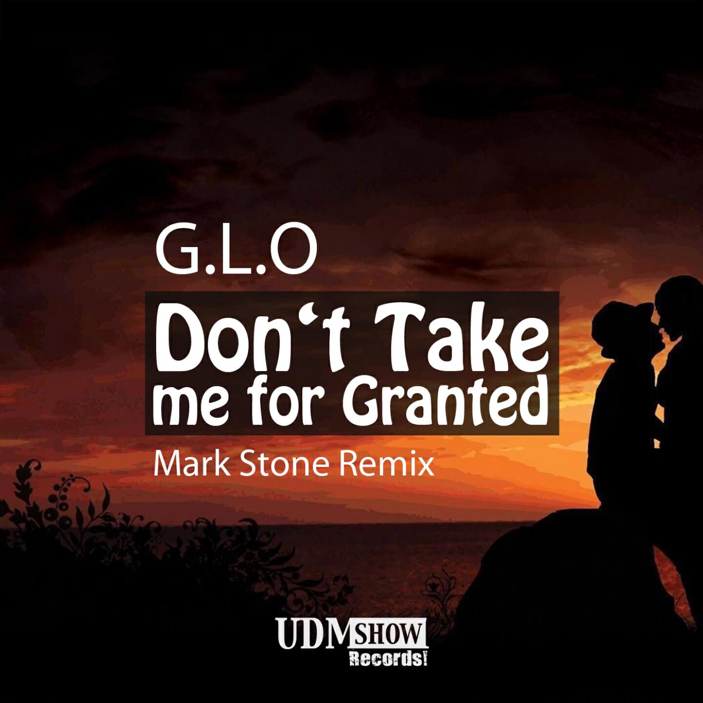 G.L.O - Don't Take Me for Granted (Mark Stone Remix)
