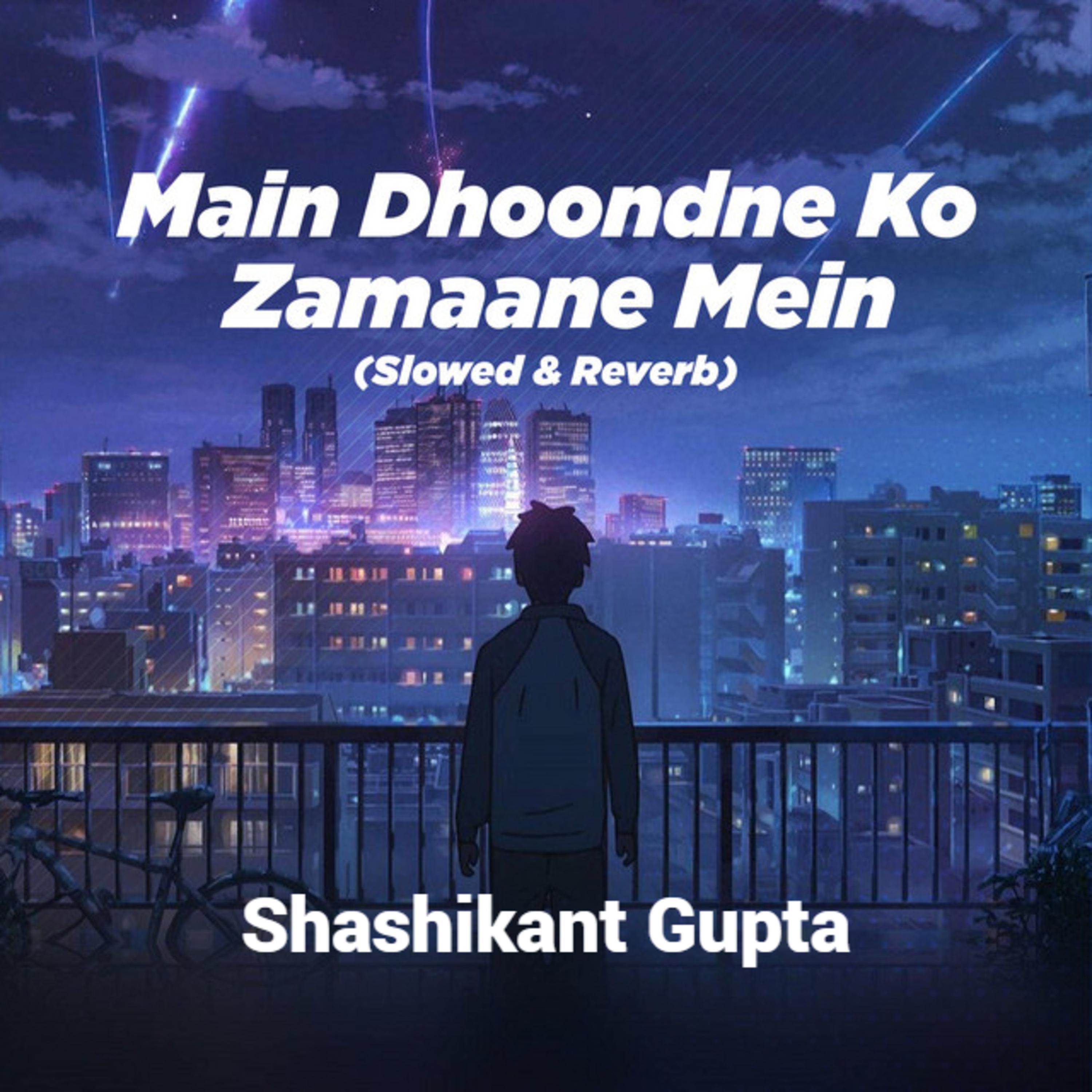 Постер альбома Main Dhoondne Ko Zamaane Mein (Slowed & Reverb)