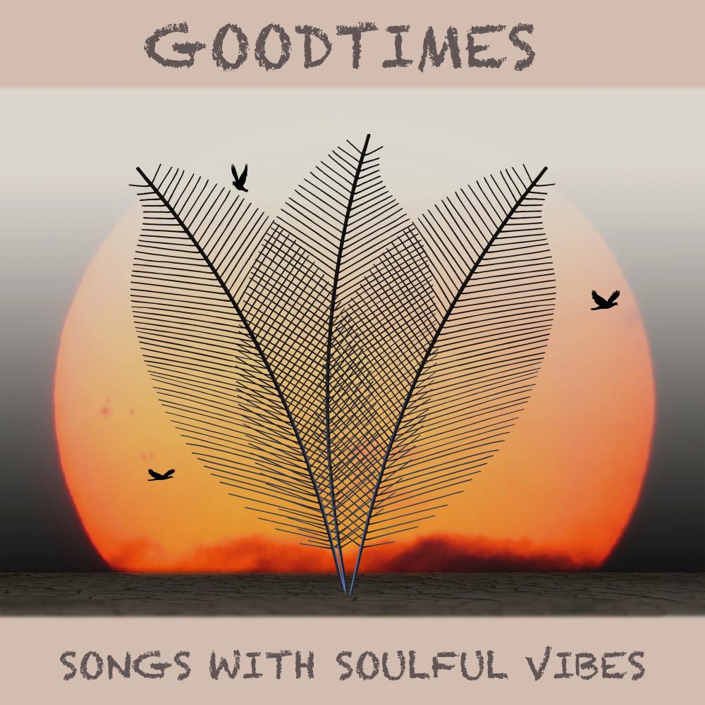 Постер альбома Goodtimes (Songs with Soulful Vibes)