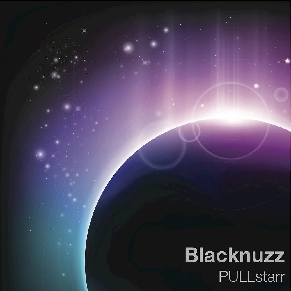 Blacknuzz - PULLstarr (Fuzzy Logic Radio Edit)