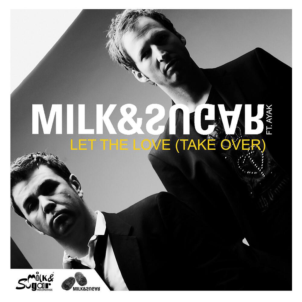 Milk & Sugar - Let the Love (Take Over) [Alex Gaudino & Jason Rooney Radio Edit]