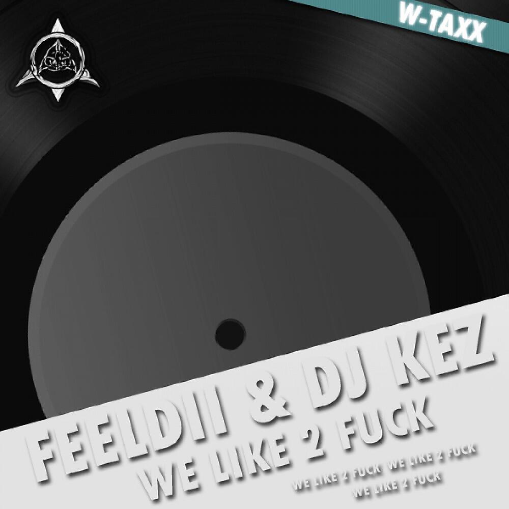 Feeldii & DJ Kez - We Like 2 Fuck (Miko Minded Remix)