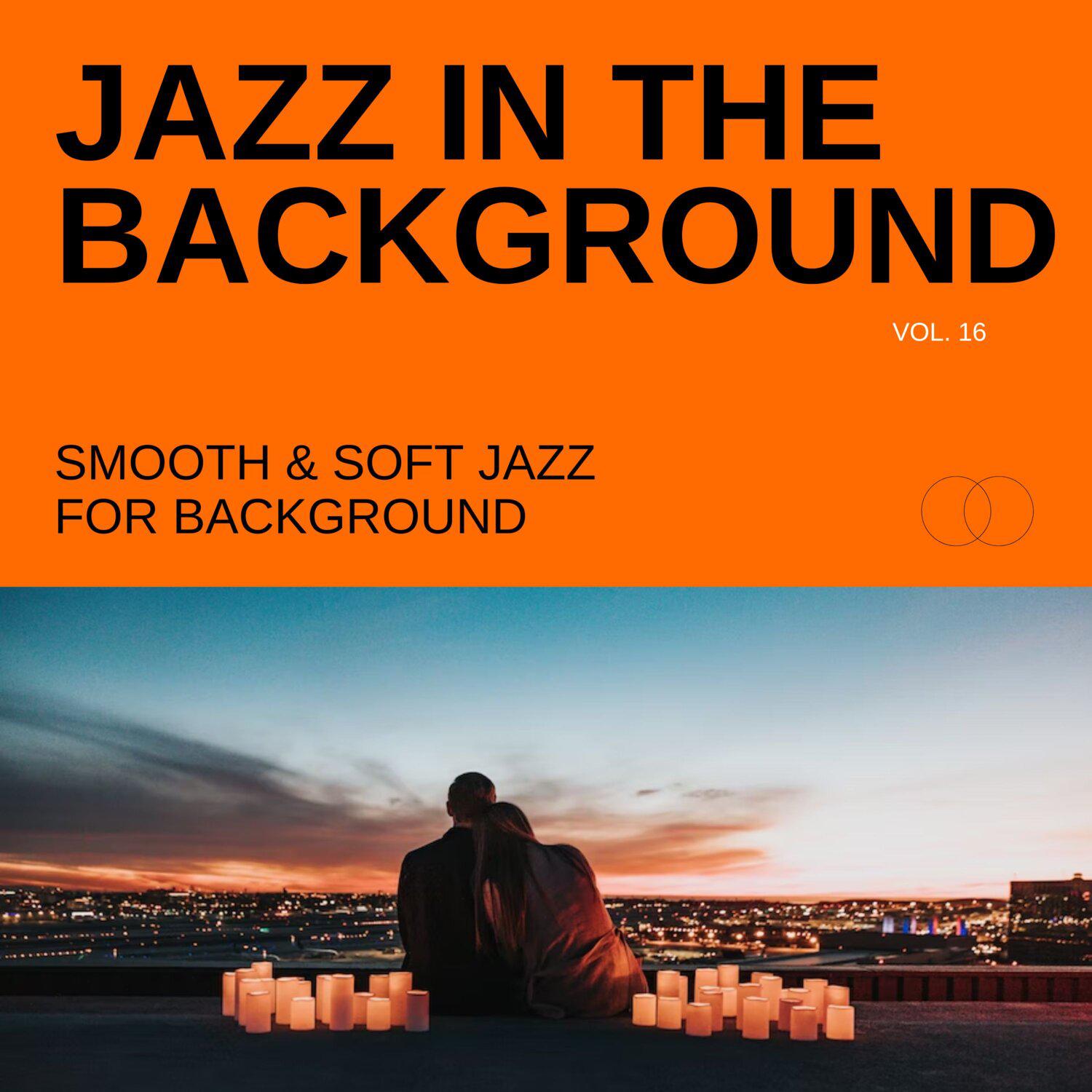 Постер альбома Jazz in the Background: Smooth & Soft Jazz for Background, Vol. 16