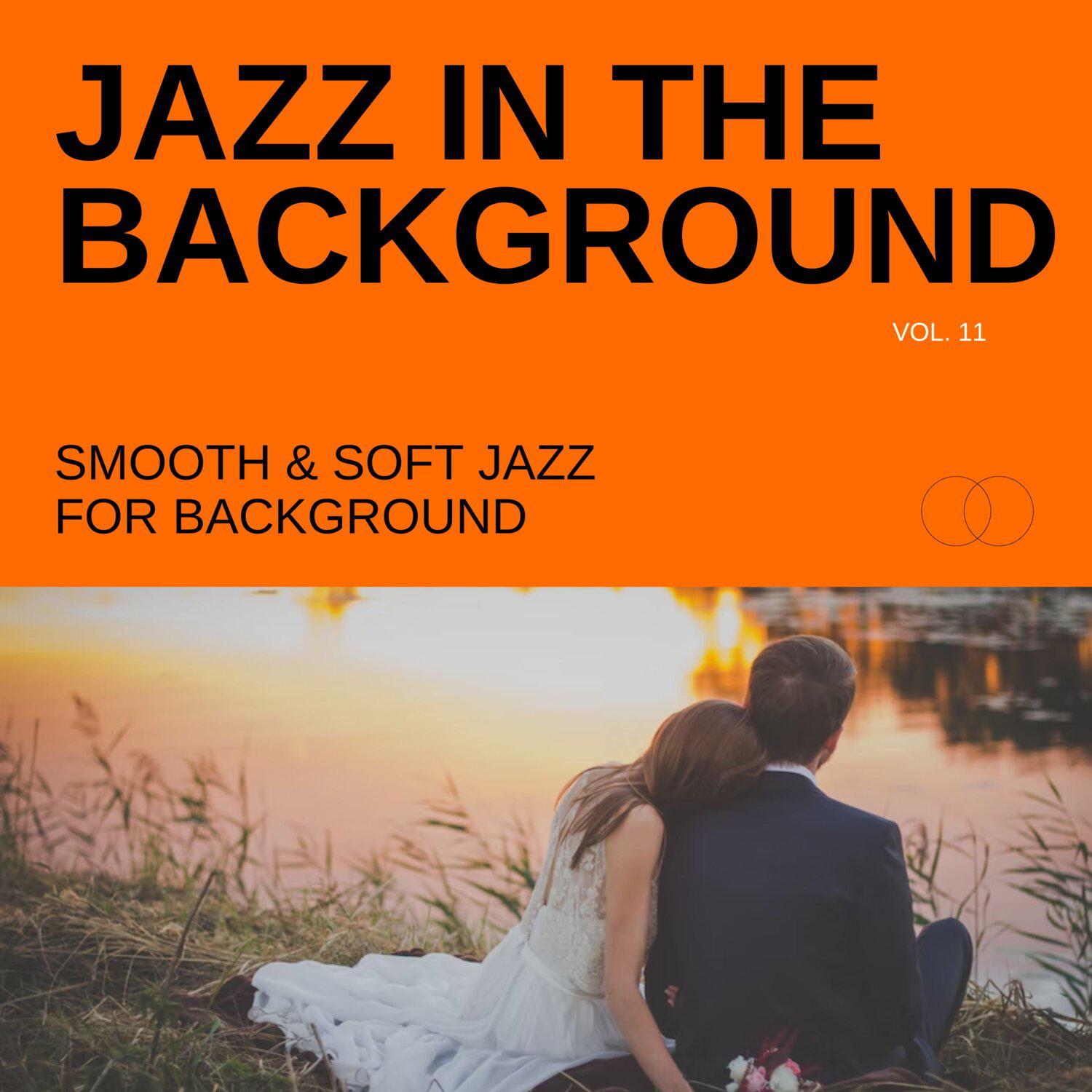 Постер альбома Jazz in the Background: Smooth & Soft Jazz for Background, Vol. 11