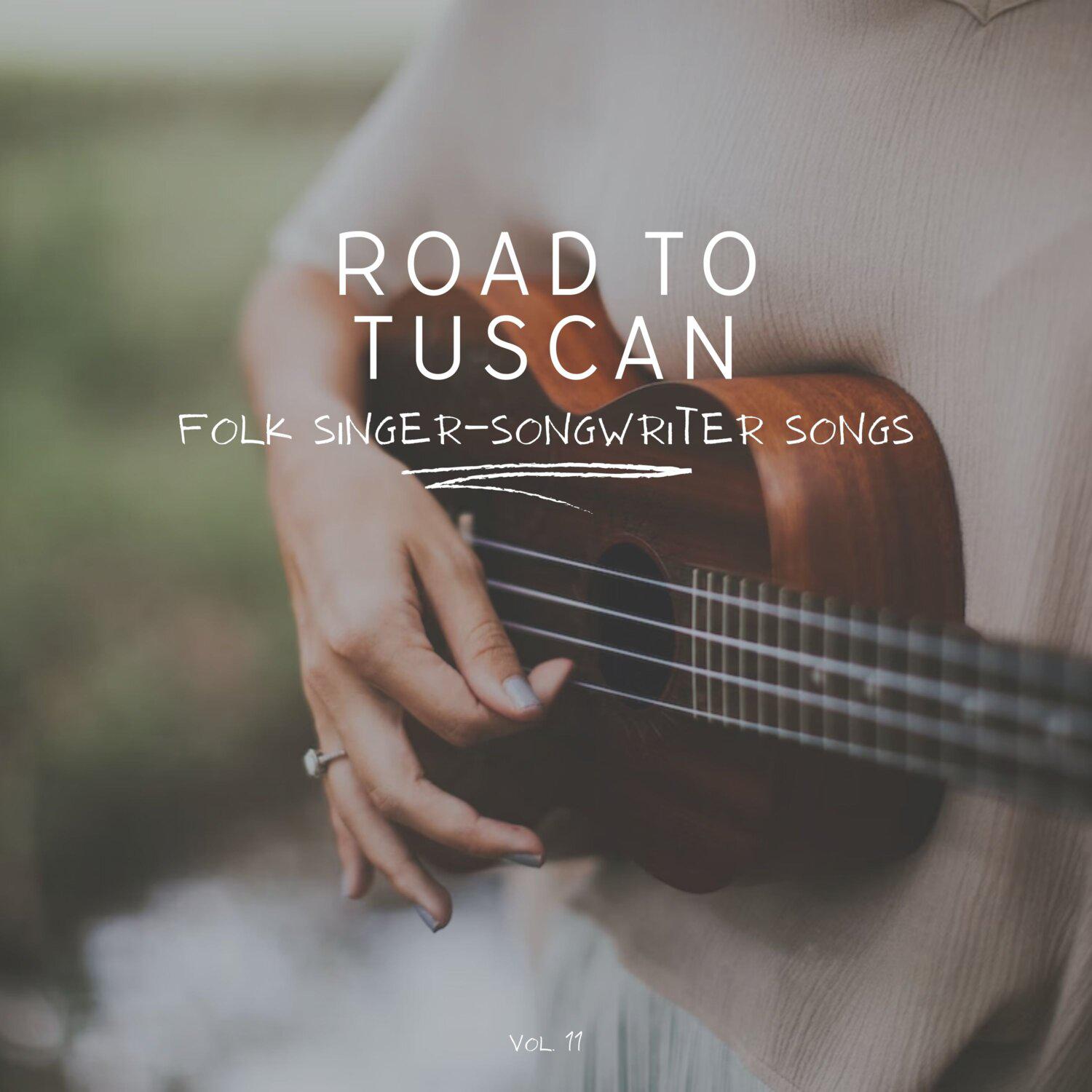 Постер альбома Road to Tuscan: Folk Singer-Songwriter Songs, Vol. 11