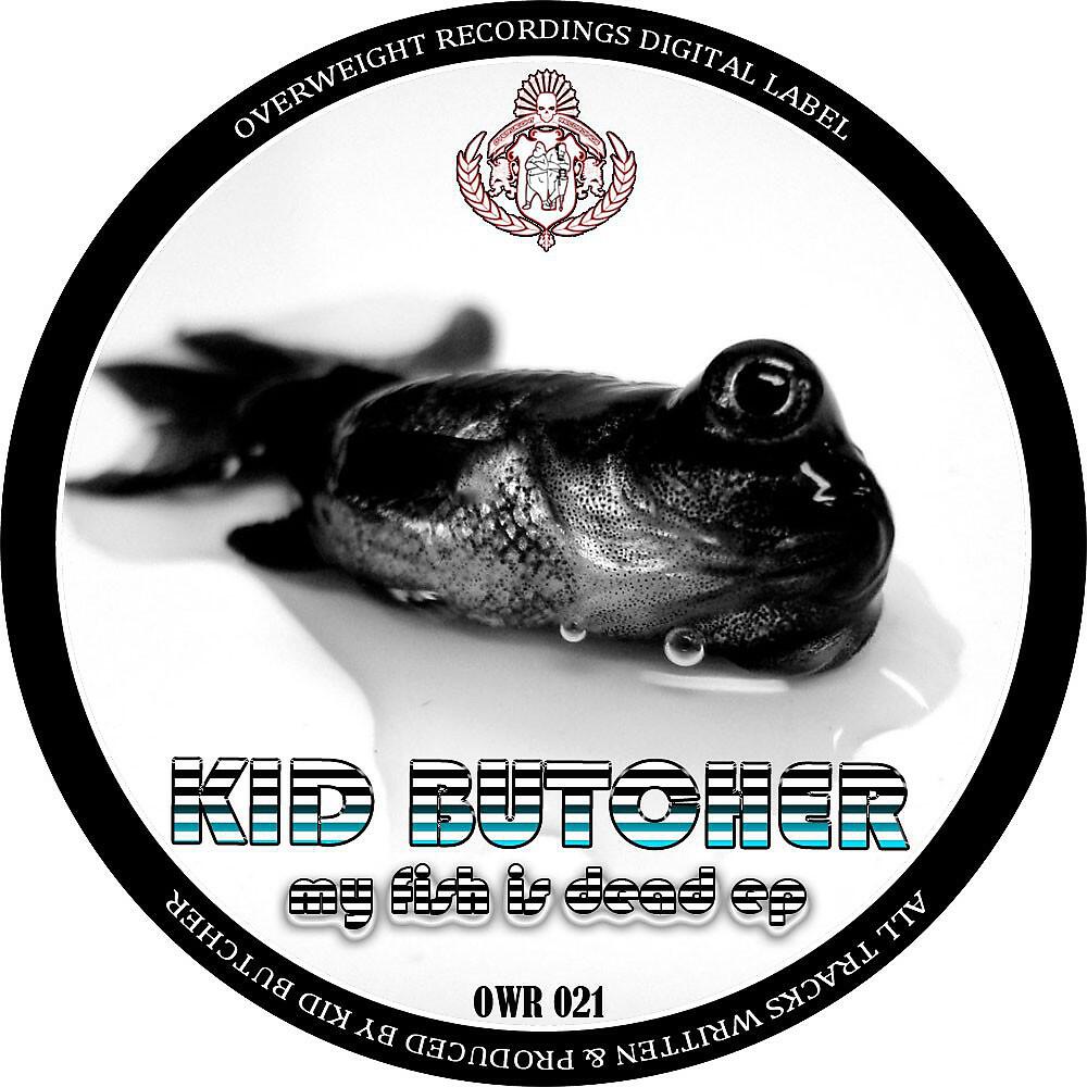 Kid Butcher - My Fish Is Dead
