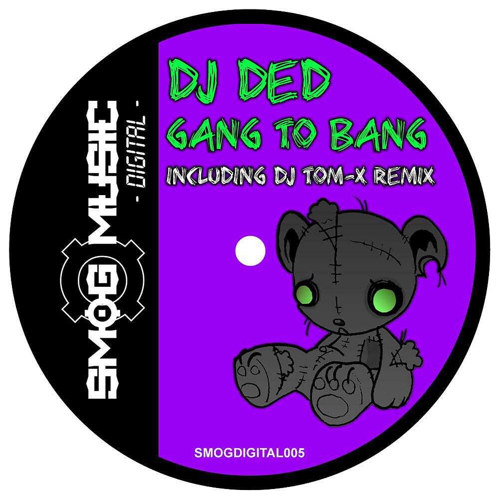 DJ Ded - Gang to Bang (DJ Tom-X Remix)