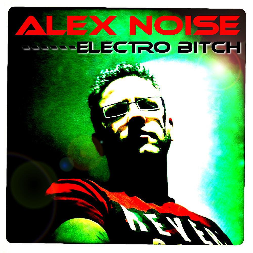 Alex Noise - Electro Bitch (Chesterfield Mix)