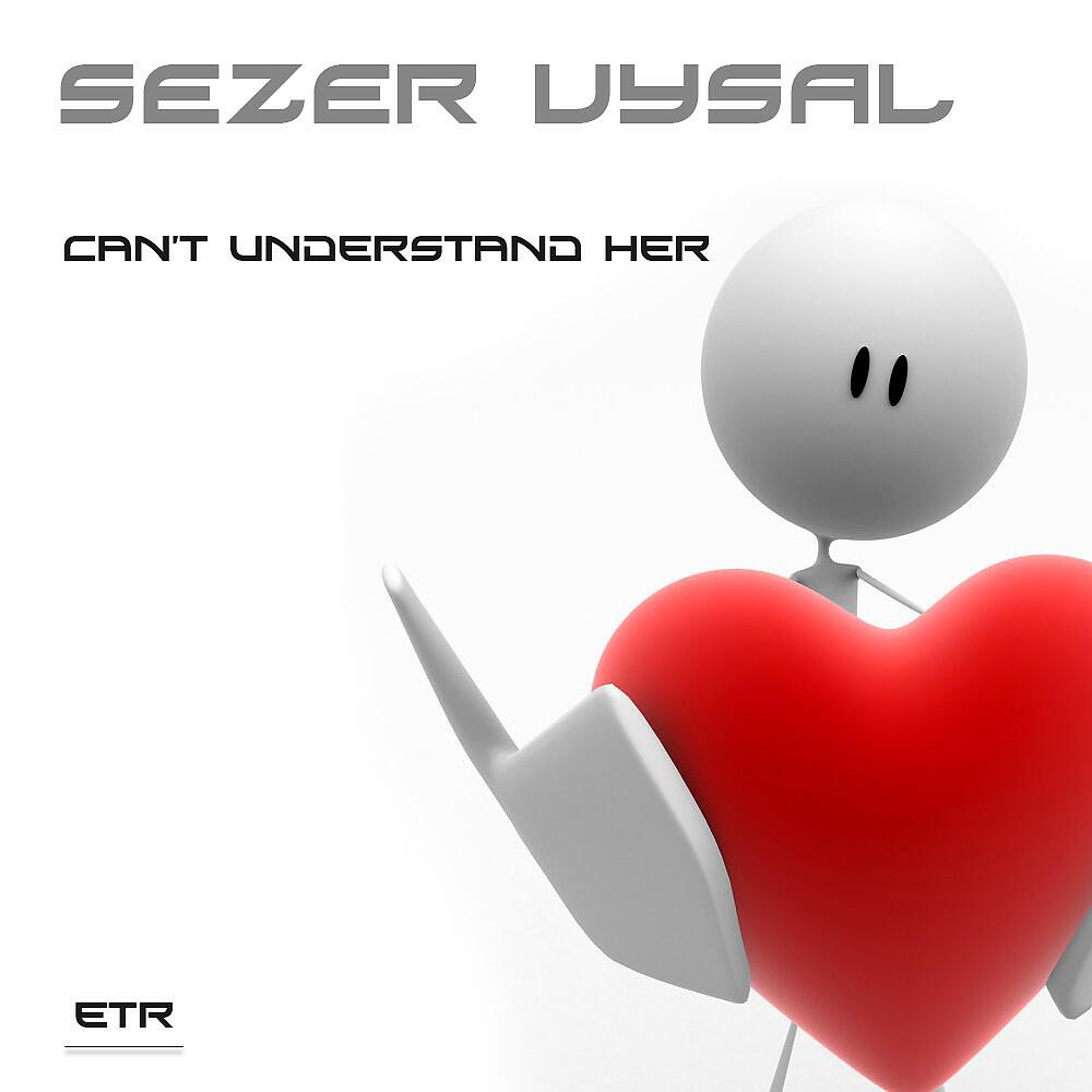 Sezer Uysal - Can't Understand Her (Original Mix)