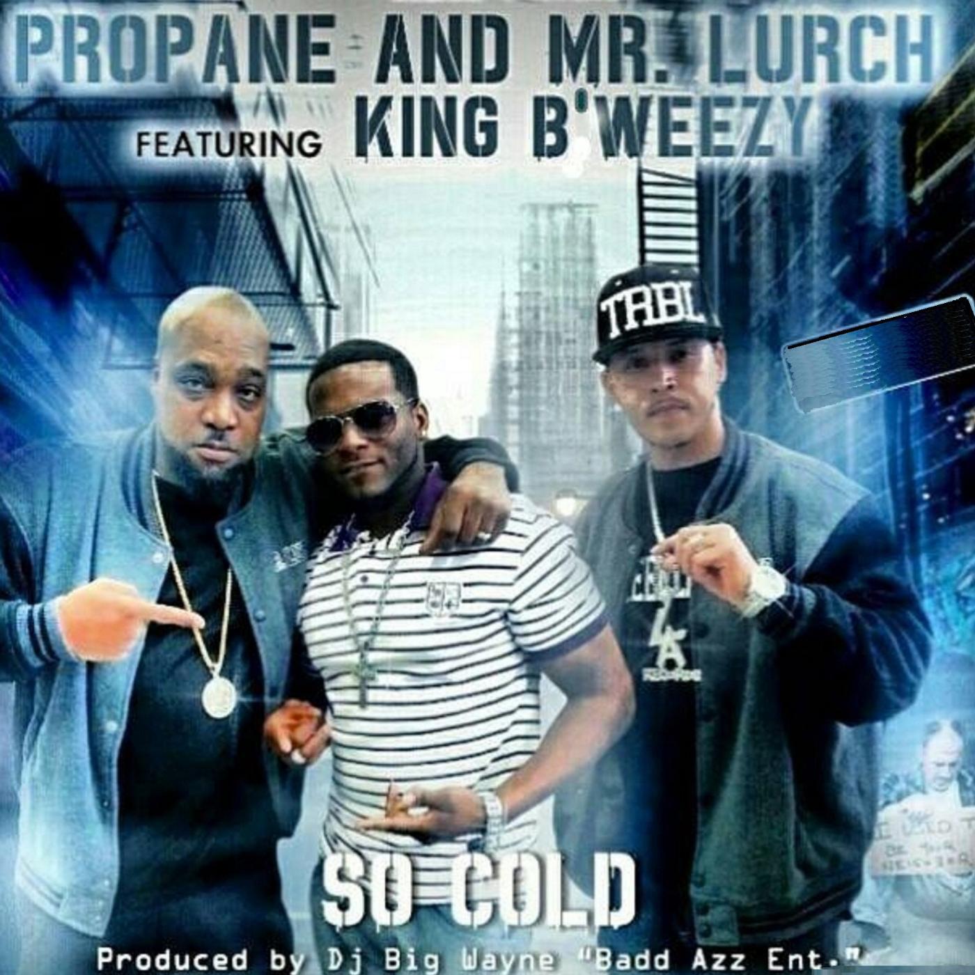 Propane & Mr.Lurch - So Cold (feat. King B'weezy)