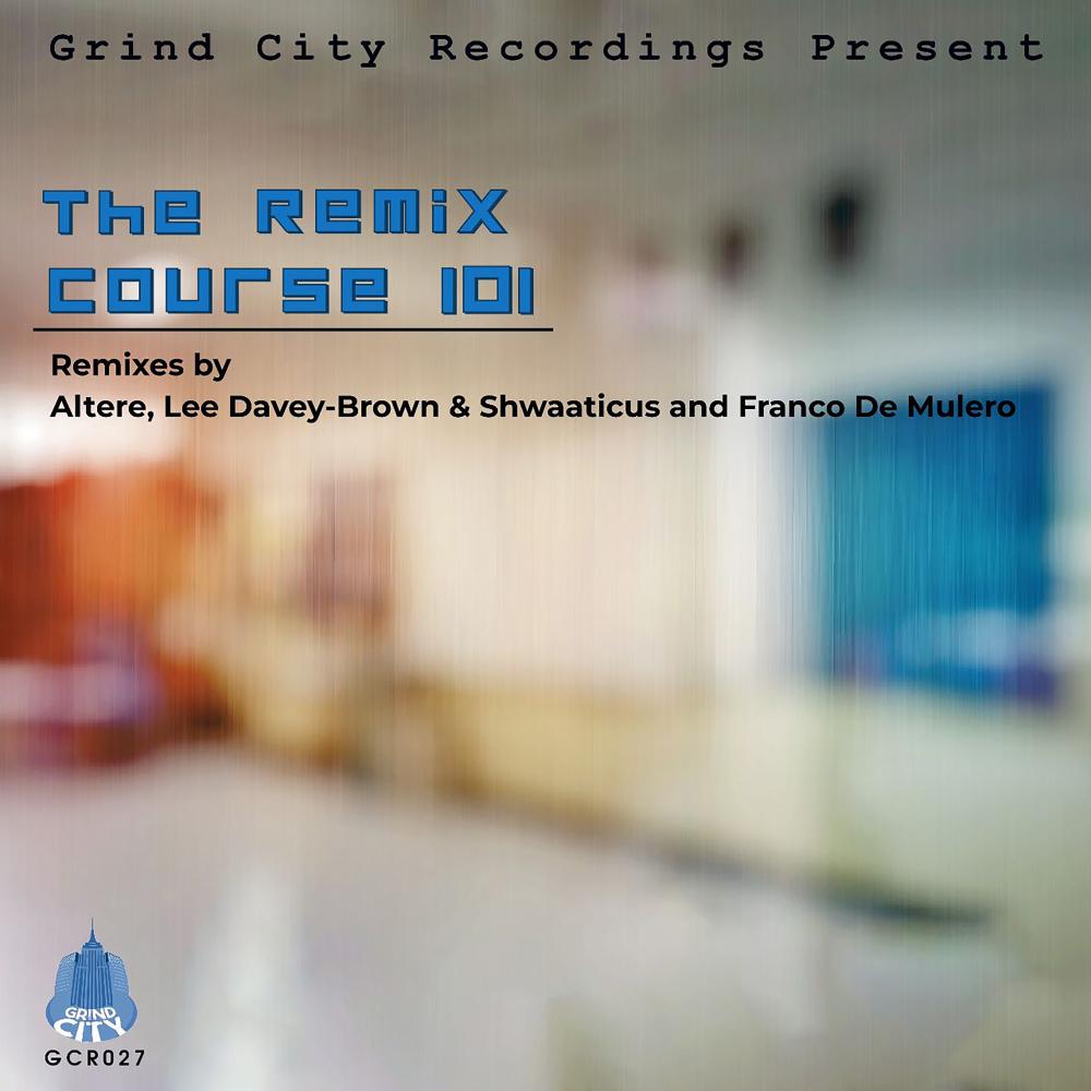 Постер альбома Grind City Recordings Present “The Remix Course 101”