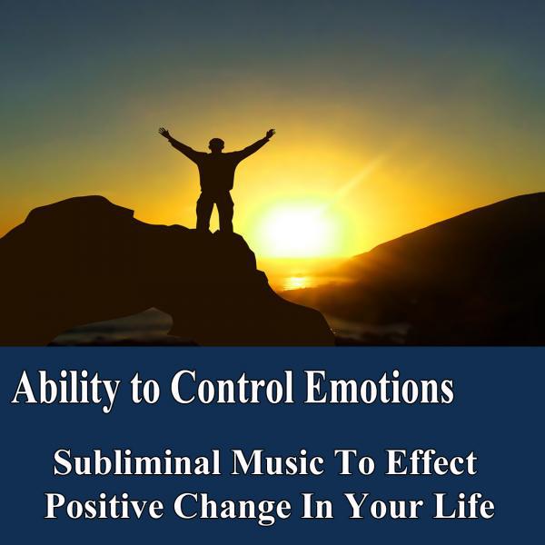 Постер альбома Ability to Control Emotions Manifest Your Desires Subliminal Music Foundation for Change