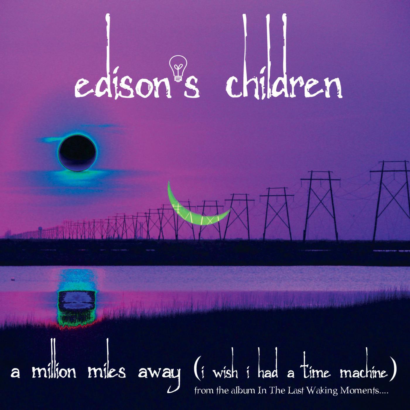 Edison's Children - A Million Miles Away (I Wish I Had a Time Machine) - Single Edit