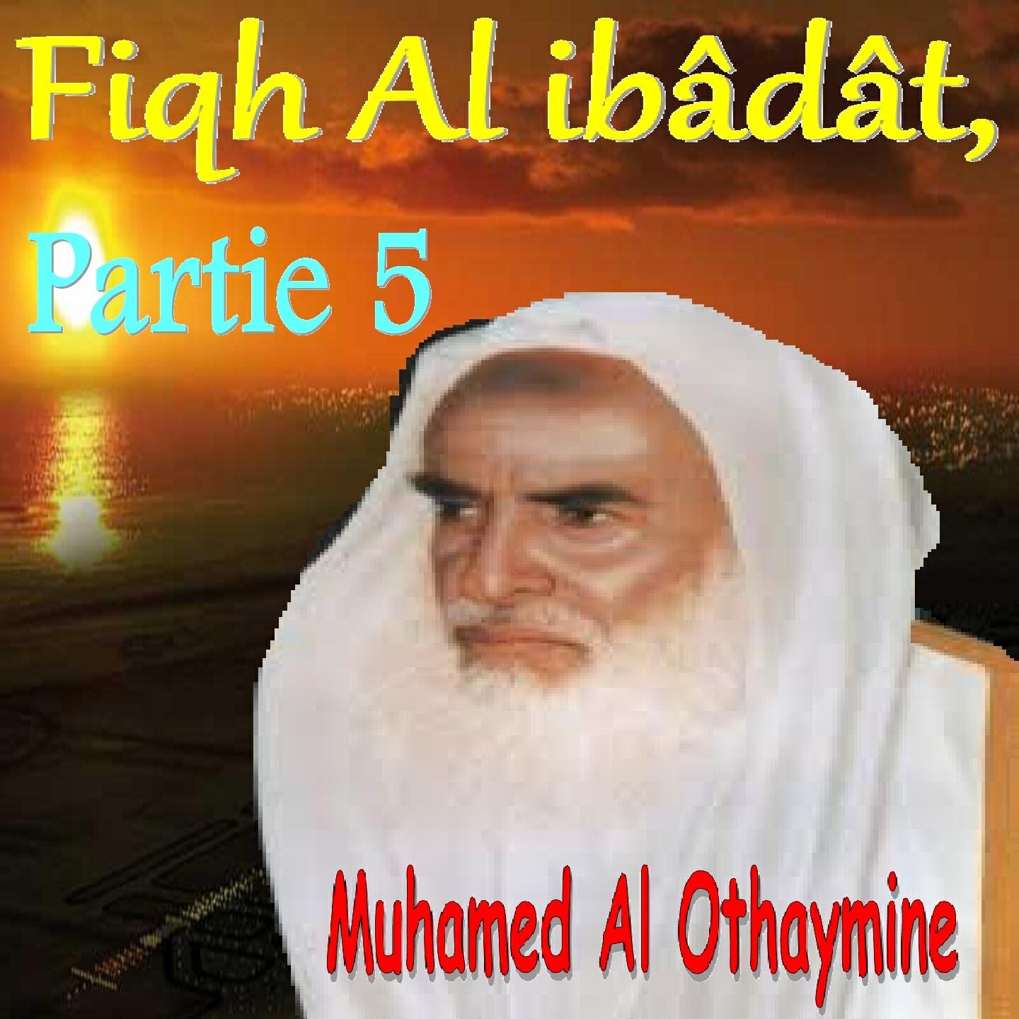 Muhamed Al Othaymine - Fiqh Al ibâdât, Partie 5, Pt.8
