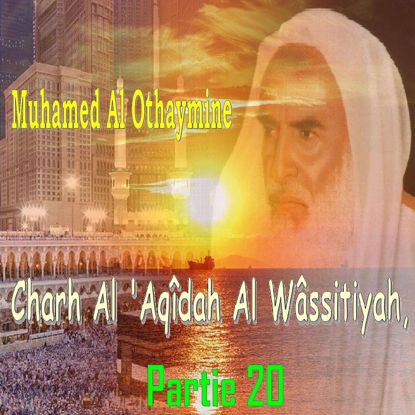 Muhamed Al Othaymine - Charh Al 'Aqîdah Al Wâssitiyah, Partie 20, Pt.3