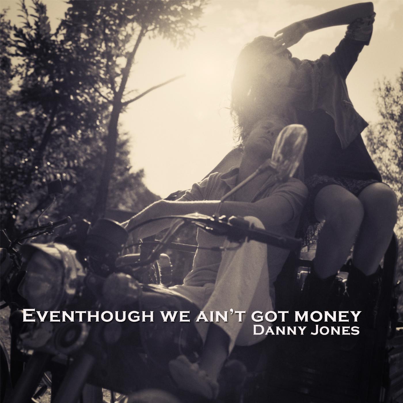 Danny Jones - Eventhough We Ain't Got Money