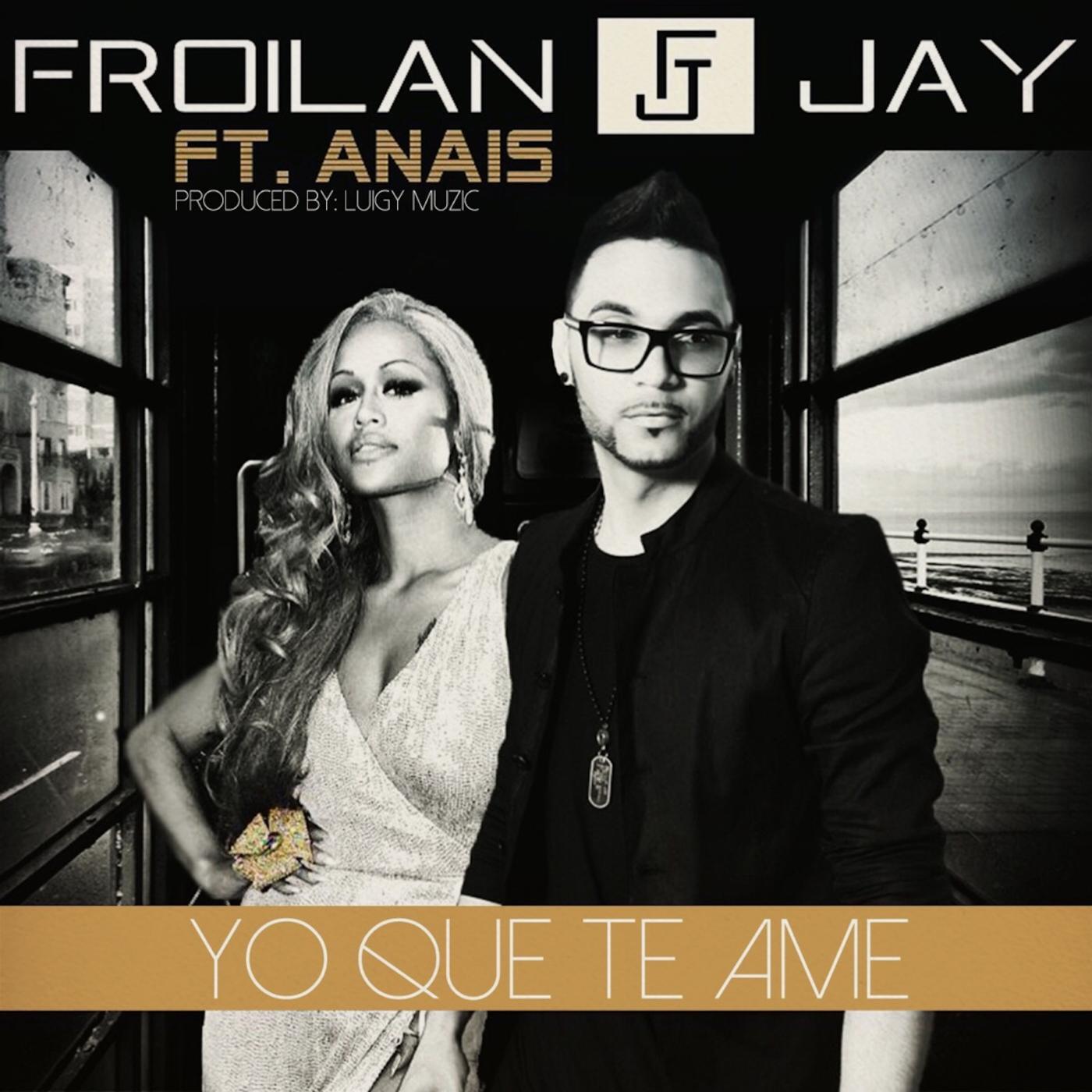 Froilan Jay - Yo Que Te Ame (feat. Anais)