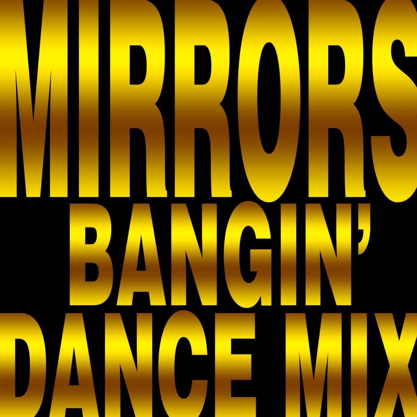 Постер альбома Mirrors (Bangin’ dance Mix)
