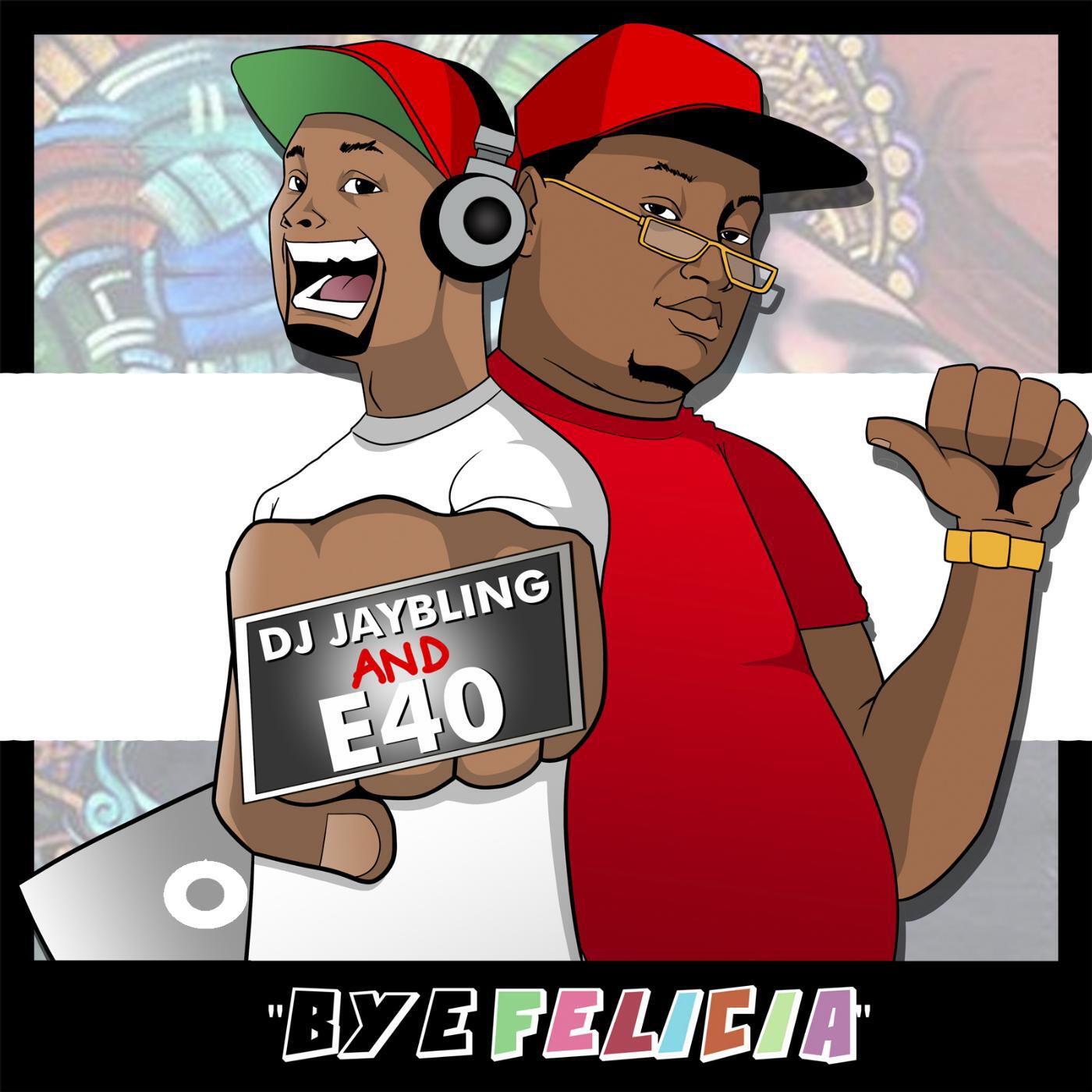 DJ Jay Bling - Bye Felicia (feat. E-40)