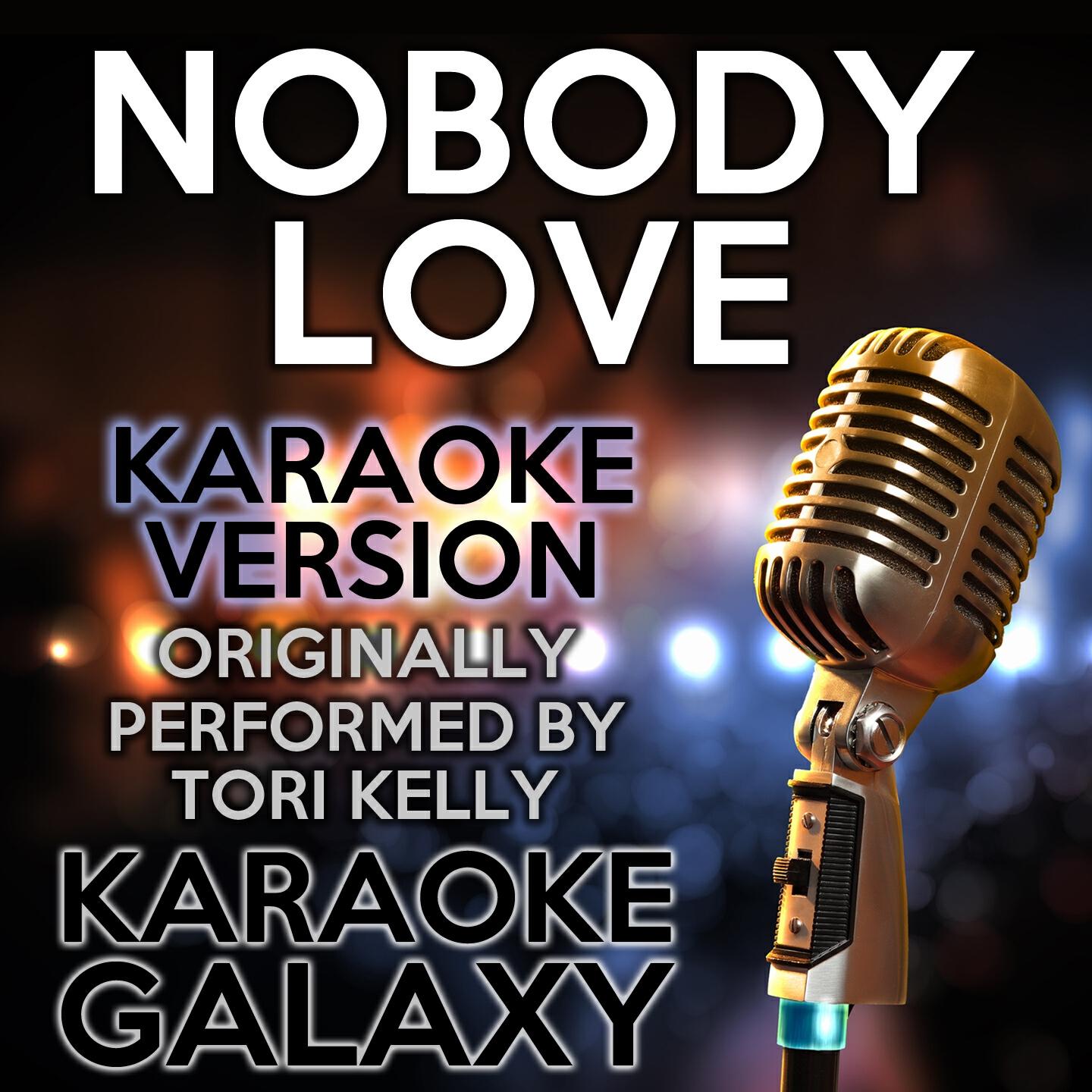 Karaoke Galaxy - Nobody Love (Karaoke Version) (Originally Performed By Tori Kelly)
