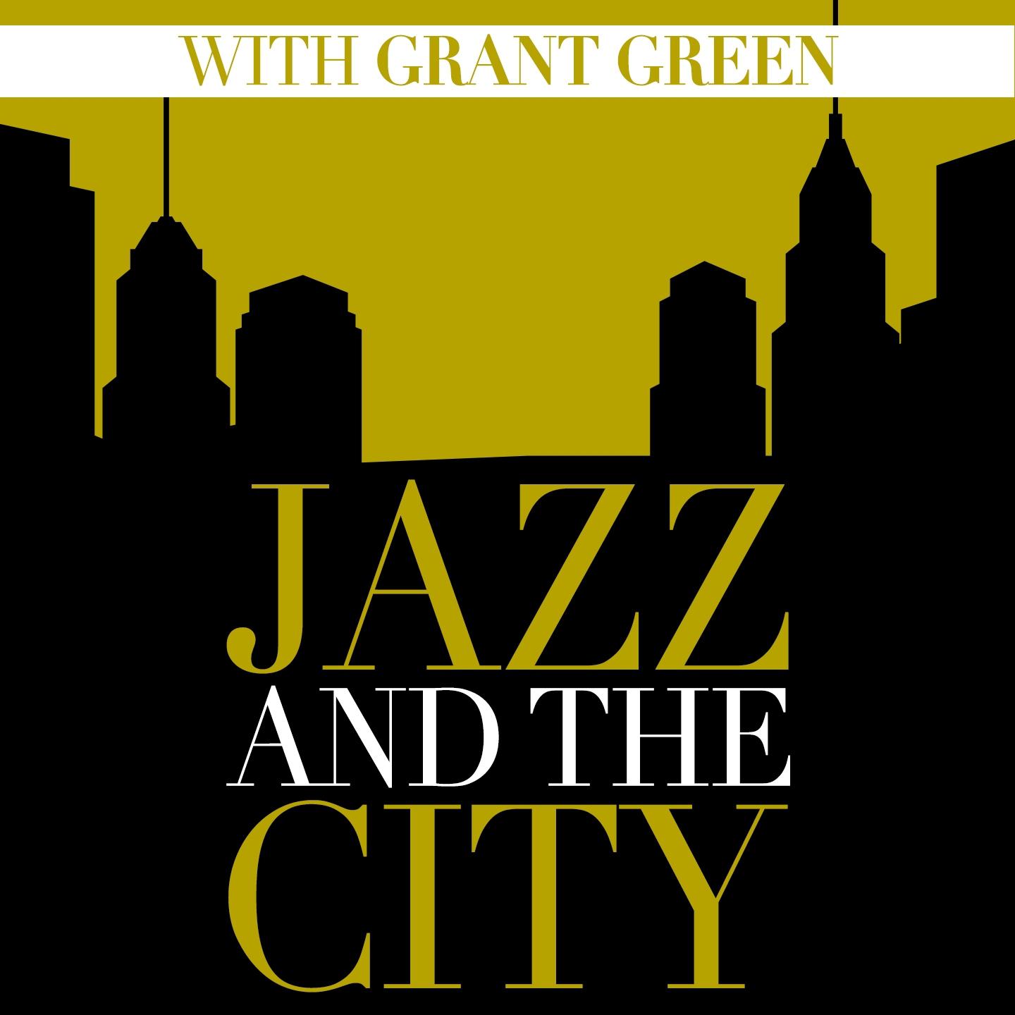 Постер альбома Jazz And The City With Grant Green