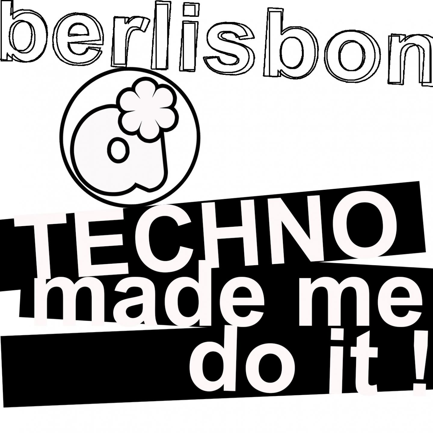 Постер альбома Berlisbon - Techno Made Me Do It!