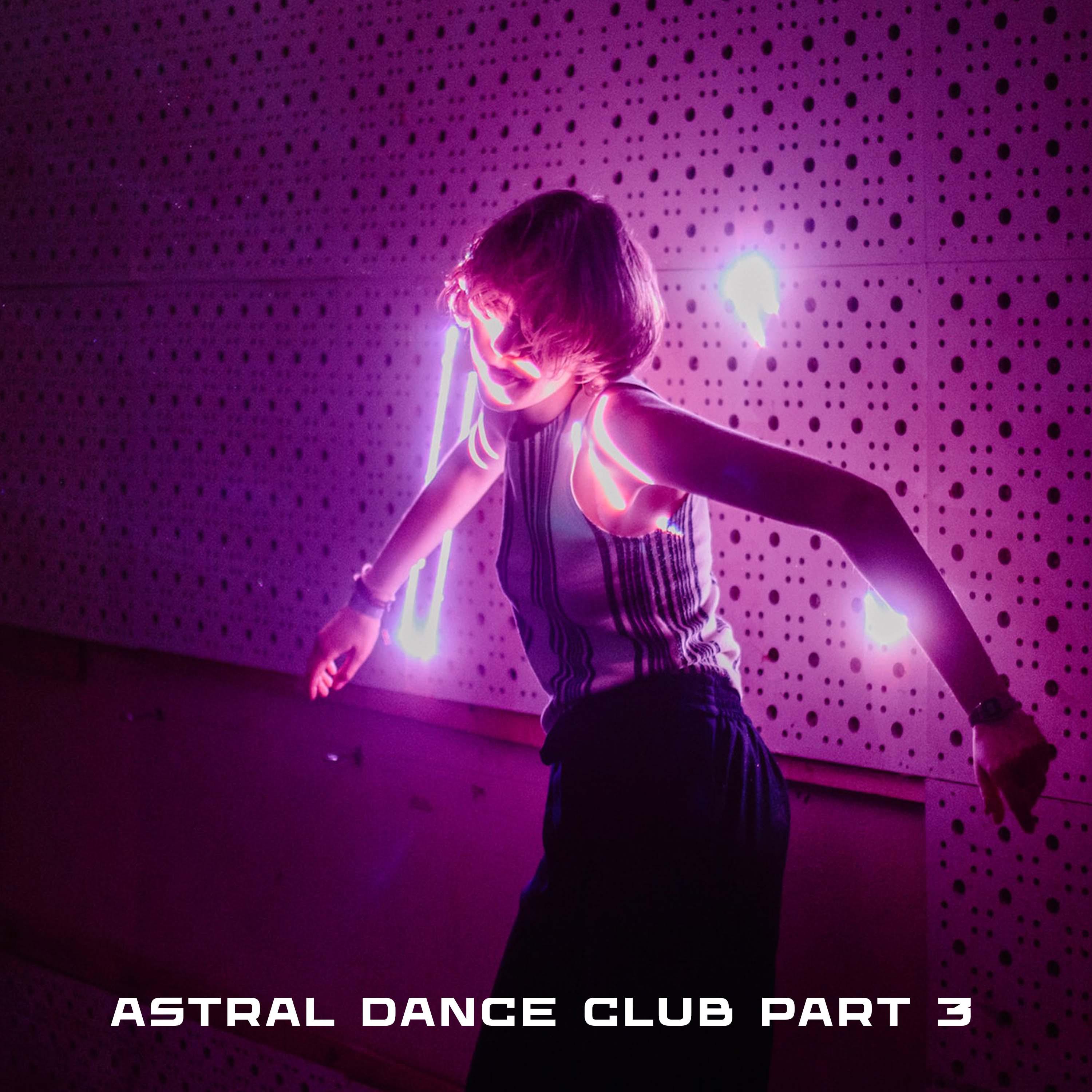 Постер альбома Astral Dance Club Part 3