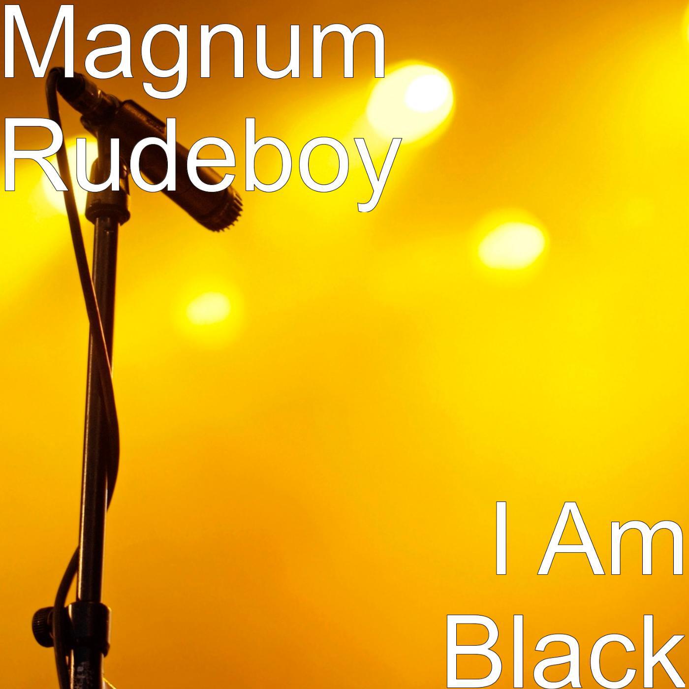 Magnum Rudeboy - I Am Black
