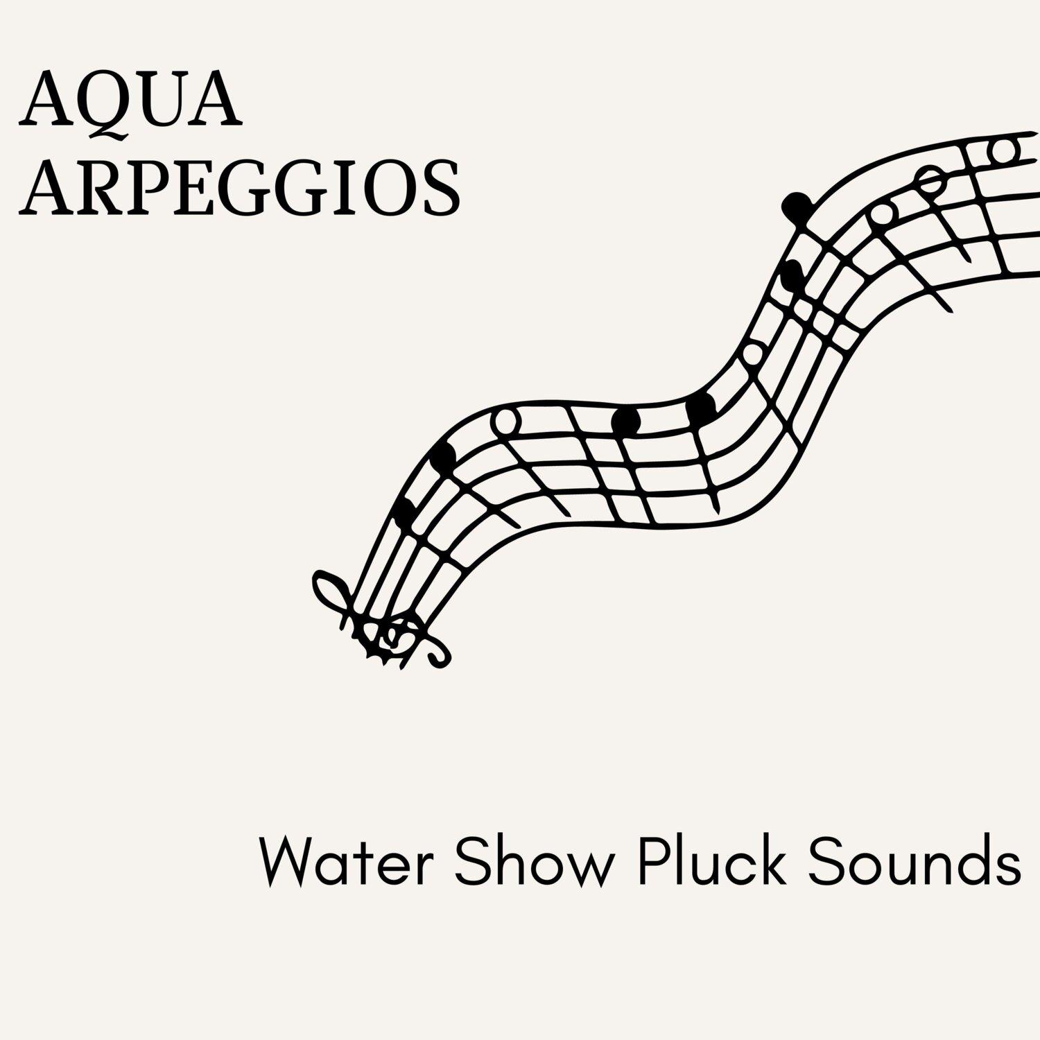 Постер альбома Aqua Arpeggios - Water Show Pluck Sounds