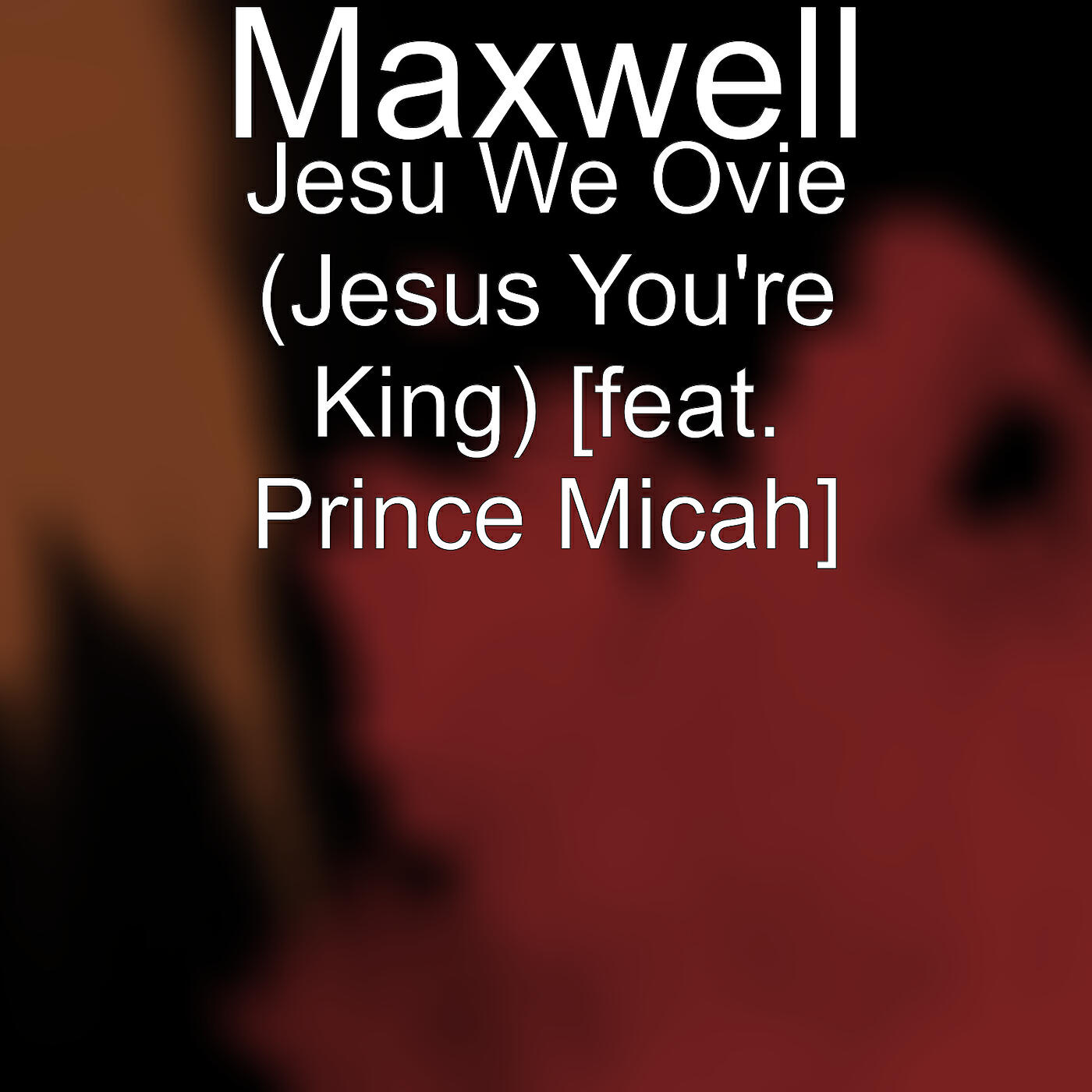 Maxwell - Jesu We Ovie (Jesus You're King) [feat. Prince Micah]