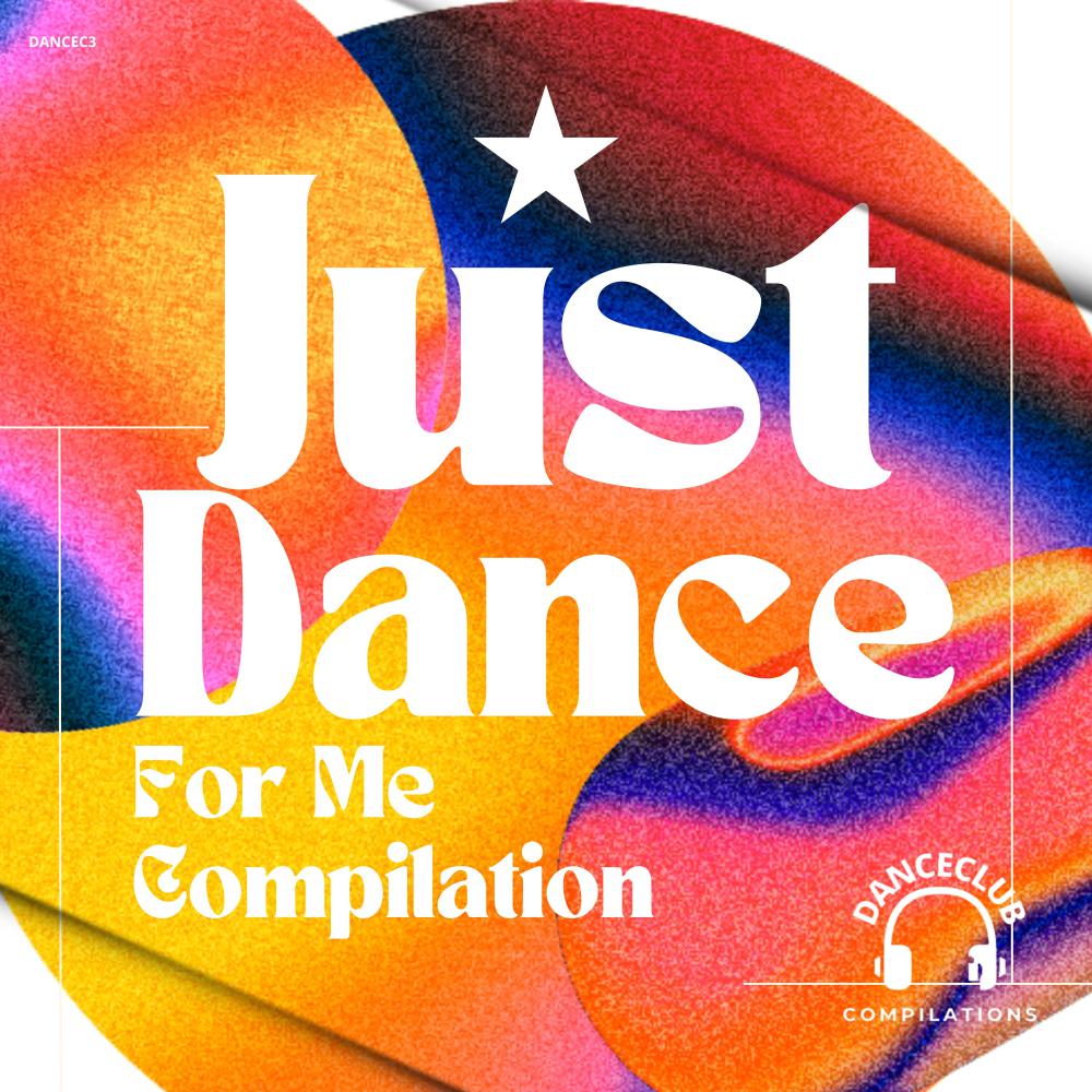 Постер альбома Just Dance For Me Compilation
