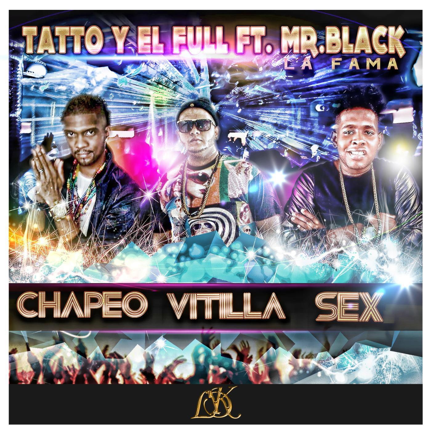 TATTO Y EL FULL - Chapeo Vitilla Sex (feat. Mr. Black La Fama)