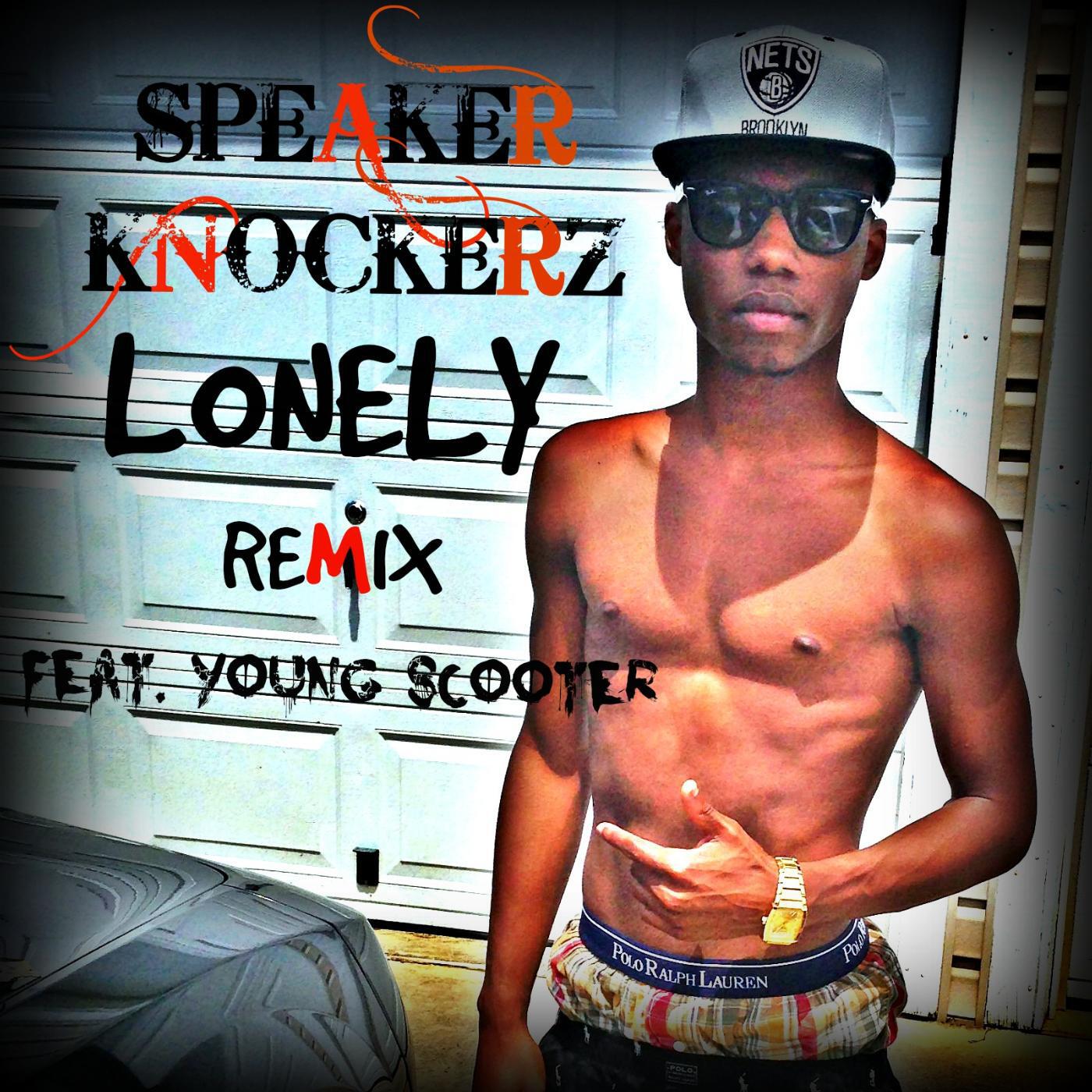 Speaker Knockerz - Lonely (Remix) [feat. Young Scooter]