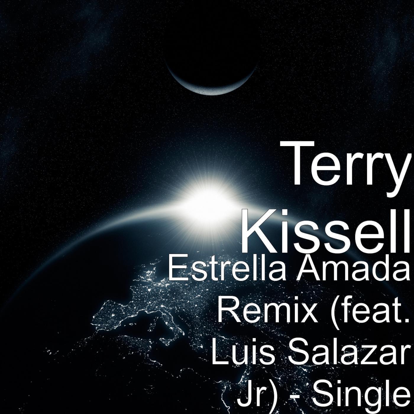 Terry Kissell - Estrella Amada Remix (feat. Luis Salazar Jr)