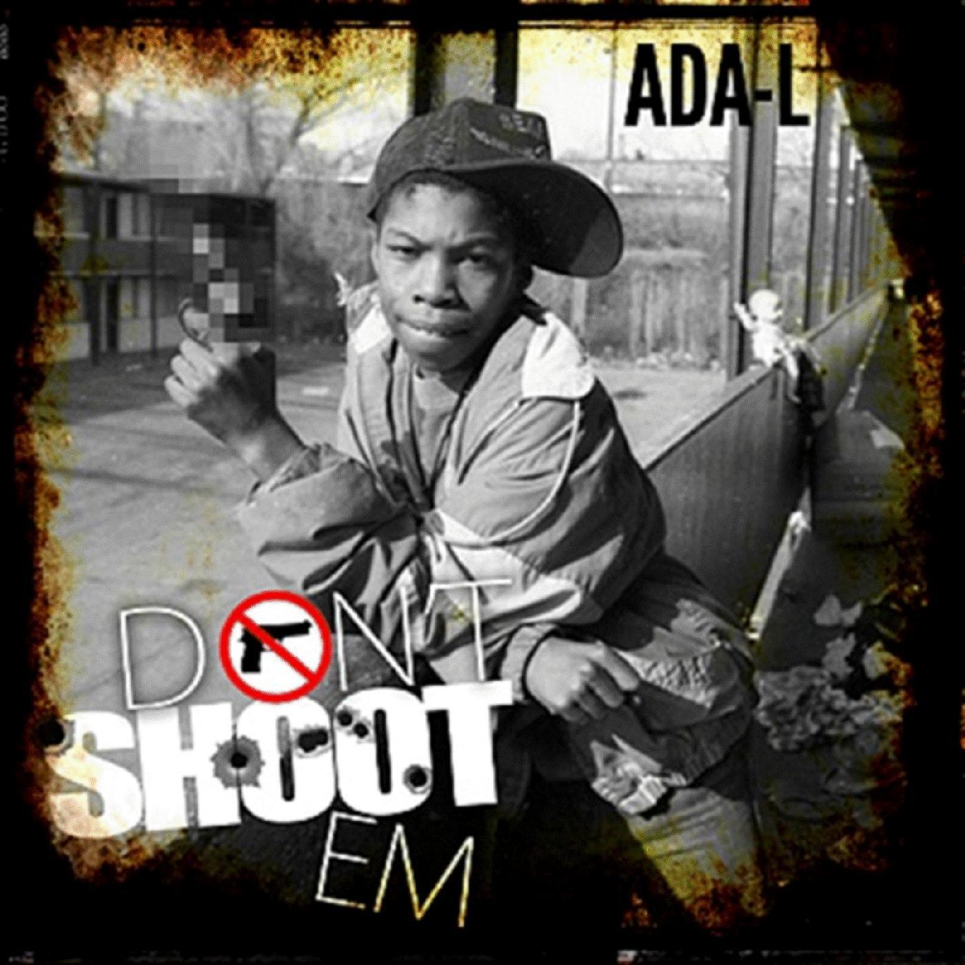 Ada-L - Don't Shoot 'em