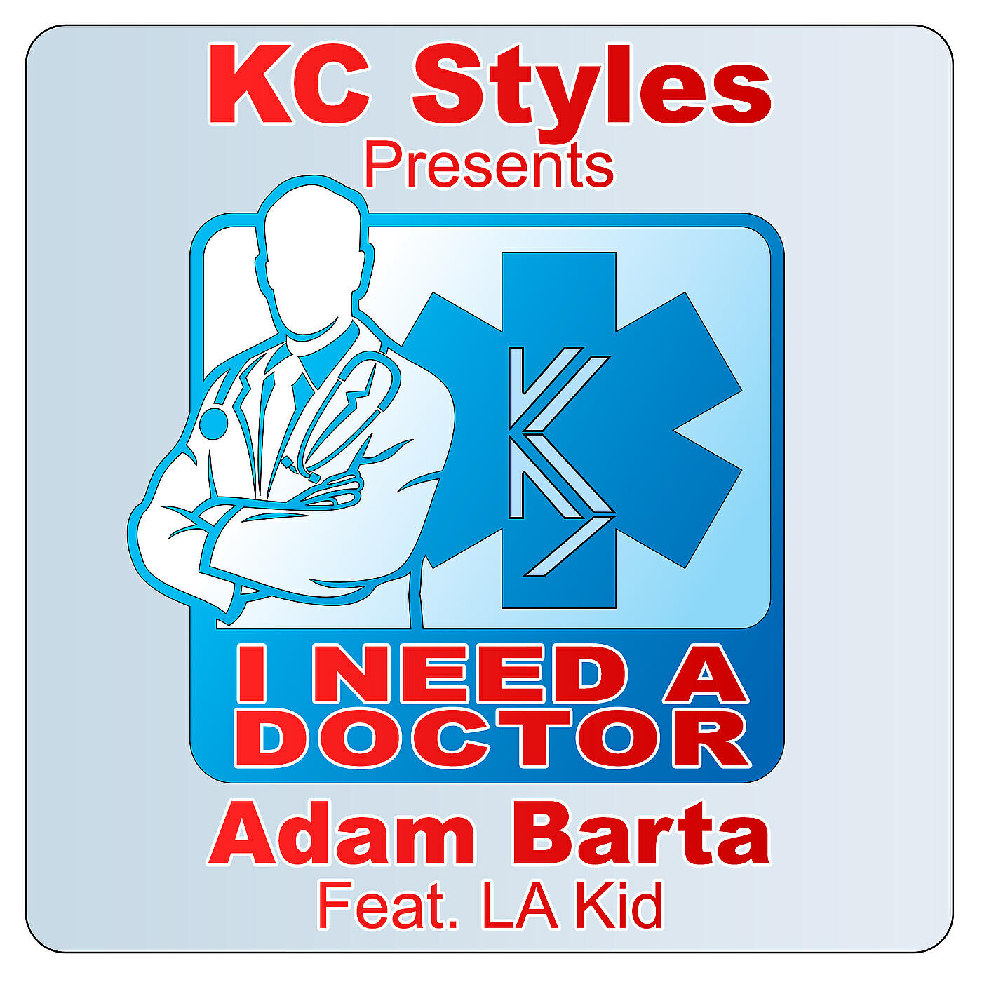 K C Styles & Adam Barta - I Need a Doctor (feat. L.a. Kid)