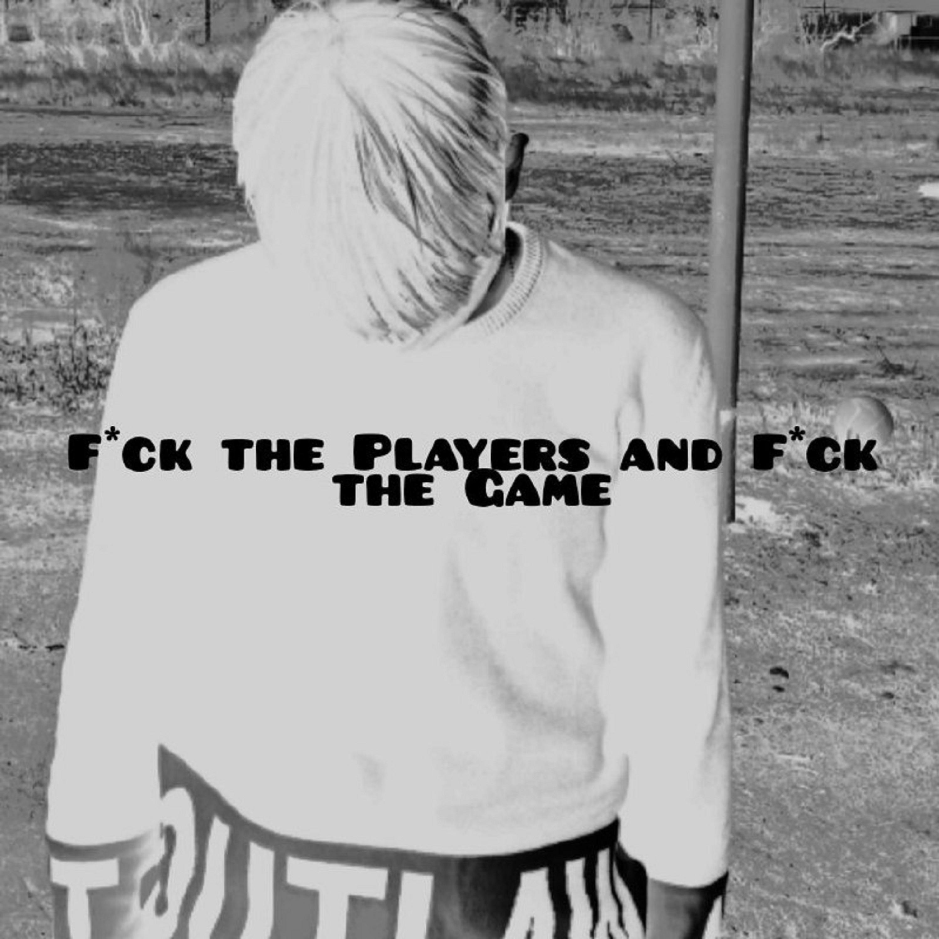 Постер альбома Fuck the Players and Fuck the Game