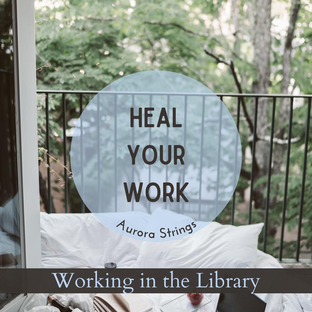 Постер альбома Heal Your Work - Working in the Library